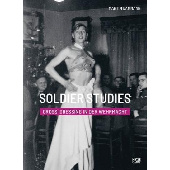 Soldier Studies: Cross-Dressing in Der Wehrmacht, Martin Damman (Author)