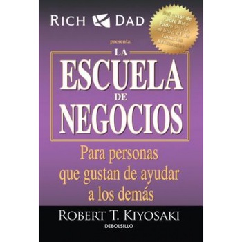 La Escuela de Negocios: Para Personas Que Gustan de Ayudar a Los Demas / The Business School for People Who Like Helping People, Robert T. Kiyosaki (Author) La Escuela de Negocios: Para Personas Que Gustan de Ayudar a Los Demas / The Business School for People Who Like Helping People, Robert T. Kiyosaki (Author)