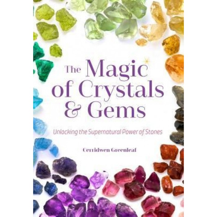 The Magic of Crystals and Gems: Unlocking the Supernatural Power of Stones, Cerridwen Greenleaf (Author)