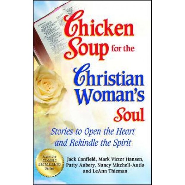 Chicken Soup for the Christian Woman's Soul: Stories to Open the Heart and Rekindle the Spirit, Jack Canfield (Author)