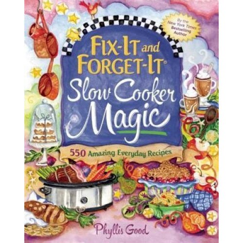 Fix-It and Forget-It Slow Cooker Magic: 550 Amazing Everyday Recipes, Phyllis Good (Author)