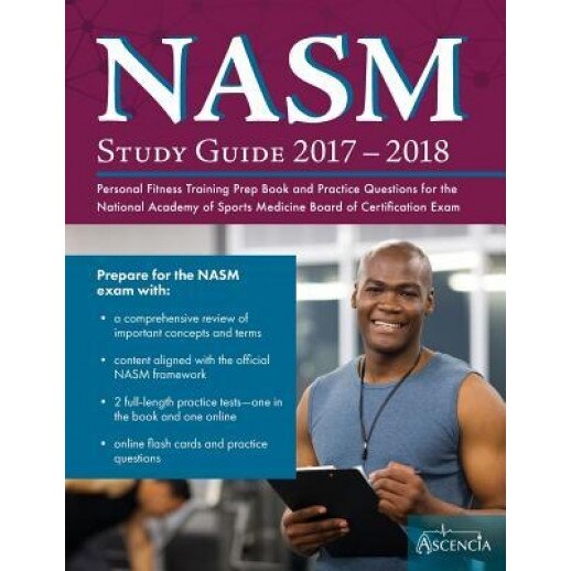 Nasm Study Guide 2017-2018: Personal Fitness Training Prep Book and Practice Questions for the National Academy of Sports Medicine Board of Certif, Nasm Personal Fitness Training Team (Author)