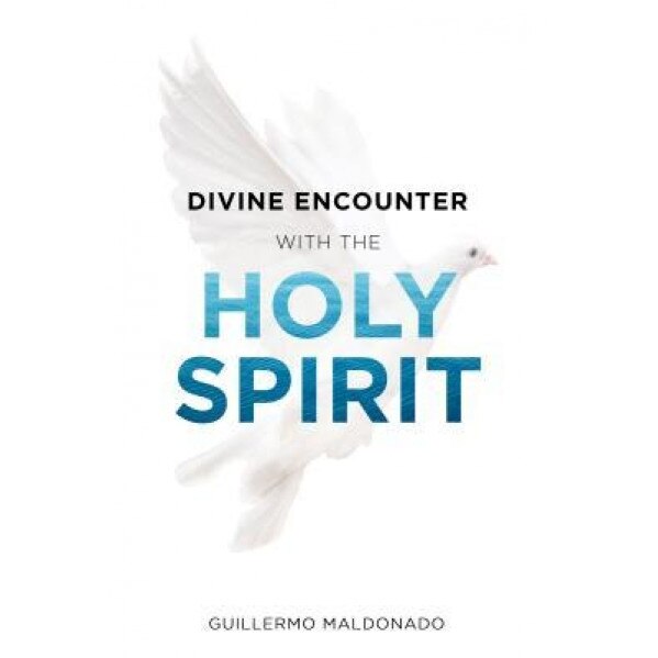 Divine Encounter with the Holy Spirit, Guillermo Maldonado (Author)
