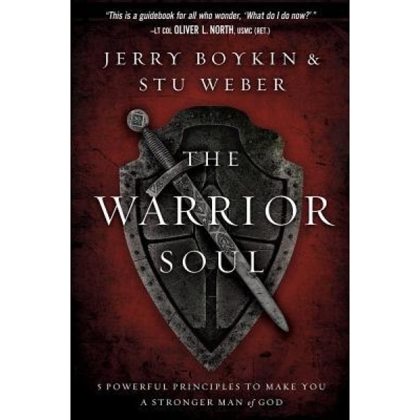 The Warrior Soul: Five Powerful Principles to Make You a Stronger Man of God, Jerry Boykin (Author)