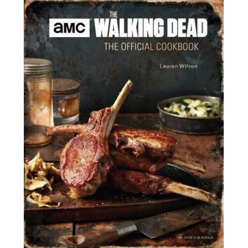 The Walking Dead: The Official Cookbook, Lauren Wilson (Author)