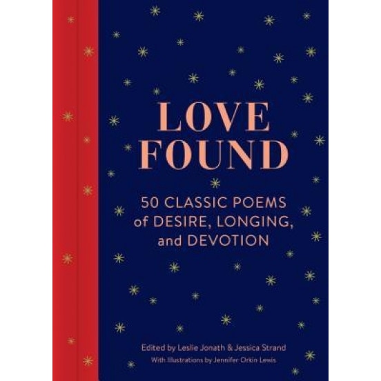 Love Found: 50 Classic Poems of Desire, Longing, and Devotion, Jennifer Orkin Lewis (Illustrator)