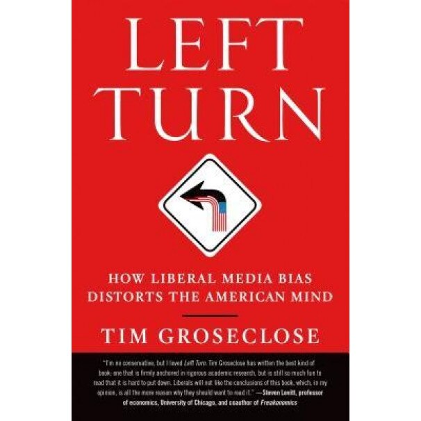 Left Turn: How Liberal Media Bias Distorts the American Mind, Tim Groseclose (Author)