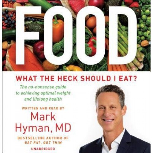 Food: The No-Nonsense Guide to What You Should--And Shouldn't--Eat for Ideal Weight and Optimum Health, Mark Hyman (Author)