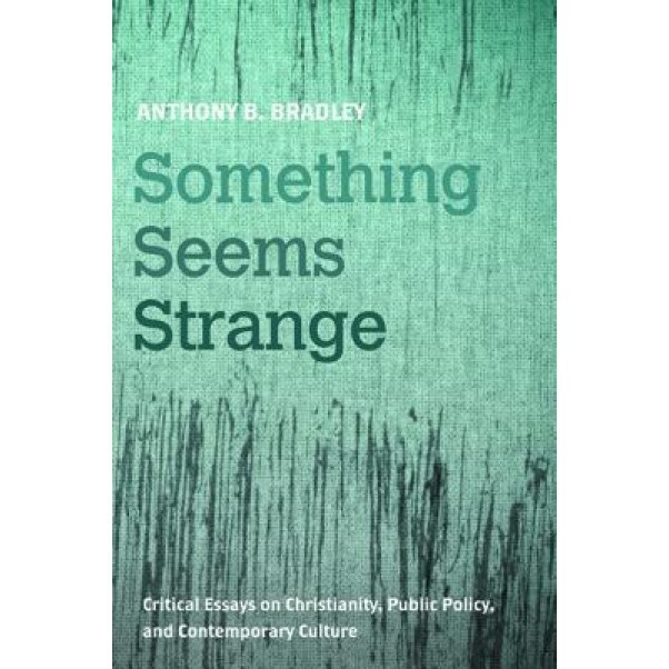 Something Seems Strange, Anthony B. Bradley (Author)