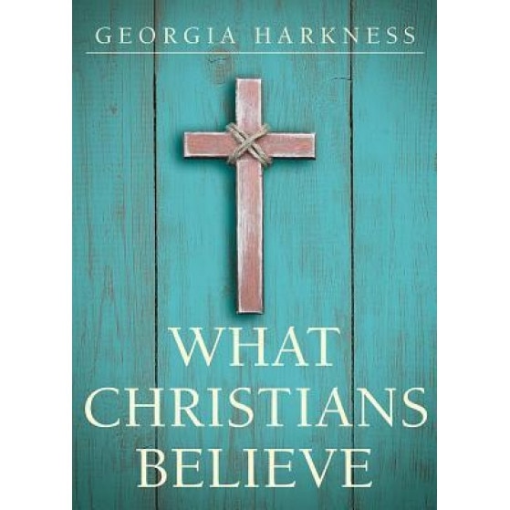 What Christians Believe, Georgia Harkness (Author)