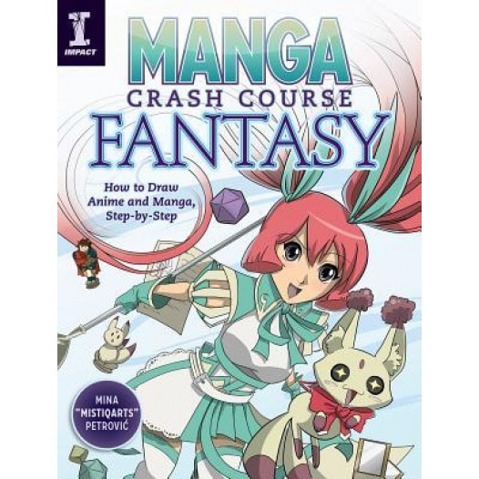 Manga Crash Course Fantasy: How to Draw Anime and Manga Step by Step, Mina Petrovic (Author)