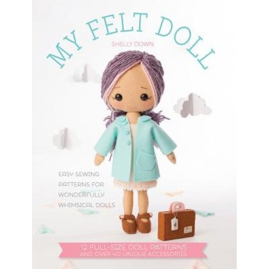 Gingermelon Felt Dolls: 12 Easy Patterns for Wonderful Whimsical Dolls, Shelley Down (Author)