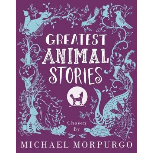 Greatest Animal Stories, Michael Morpurgo (Selected by)