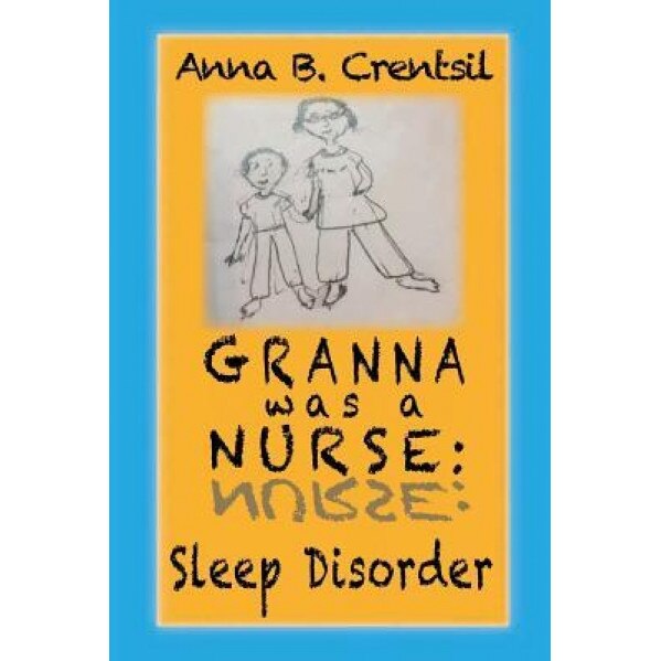 Granna Was a Nurse: Sleep Disorder, Mrs Anna B. Crentsil (Author)