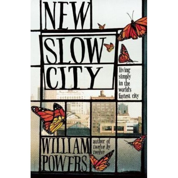 New Slow City: Living Simply in the World's Fastest City, William Powers (Author)