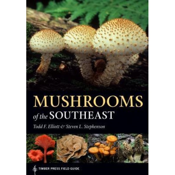Mushrooms of the Southeast: Timber Press Field Guide, Todd Elliott (Author)