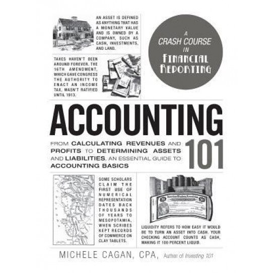 Accounting 101: From Calculating Revenues and Profits to Determining Assets and Liabilities, an Essential Guide to Accounting Basics, Michele Cagan (Author)