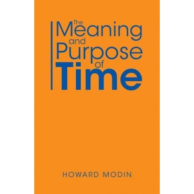 The Meaning and Purpose of Time, Howard Modin (Author)