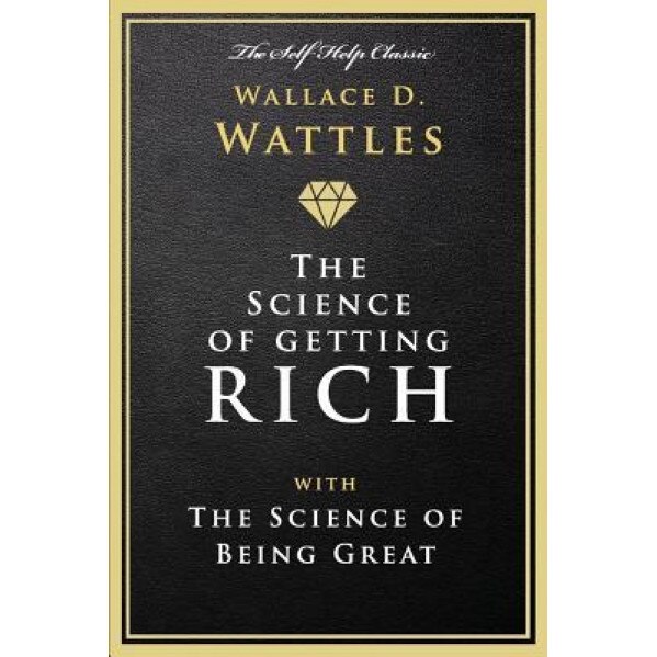 The Science of Getting Rich: With the Science of Being Great, Wallace D. Wattles (Author)