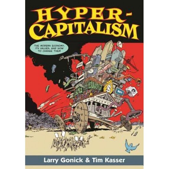 Hypercapitalism: The Modern Economy, Its Values, and How to Change Them, Larry Gonick (Author)