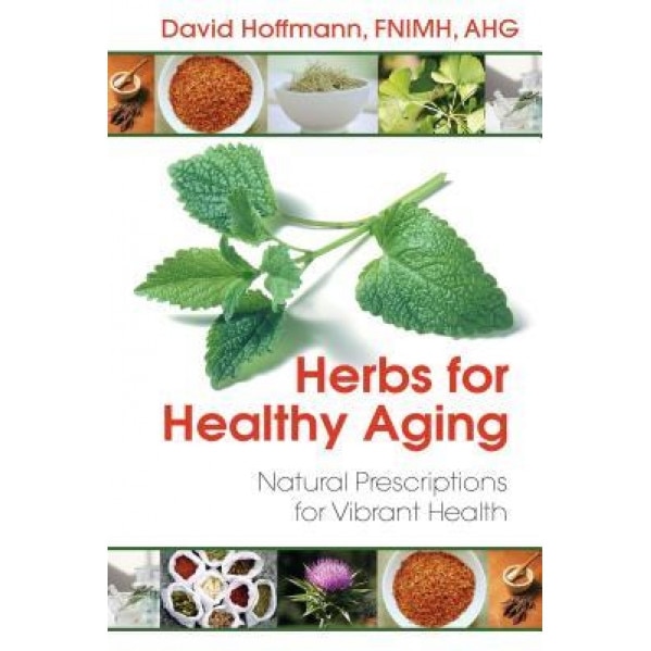 Herbs for Healthy Aging: Natural Prescriptions for Vibrant Health, David Hoffmann (Author)