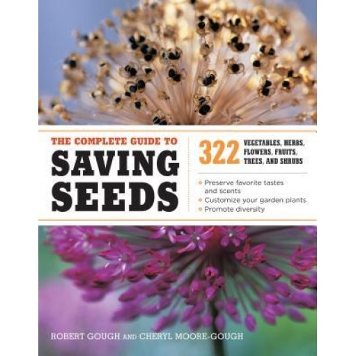 The Complete Guide to Saving Seeds: 322 Vegetables, Herbs, Fruits, Flowers, Trees, and Shrubs, Robert E. Gough (Author)