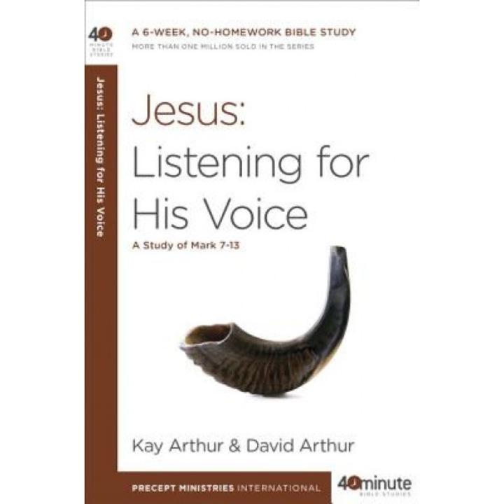 Jesus: Listening for His Voice: A Study of Mark 7-13, Kay Arthur (Author)