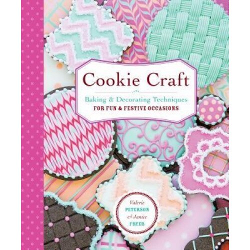 Cookie Craft: Baking & Decorating Techniques for Fun & Festive Occasions, Janice Fryer (Author)