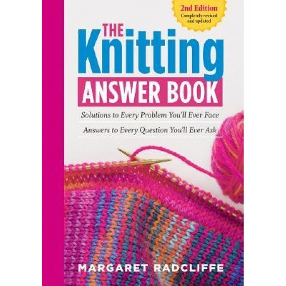 The Knitting Answer Book, 2nd Edition: Solutions to Every Problem You LL Ever Face; Answers to Every Question You LL Ever Ask, Margaret Radcliffe (Author)