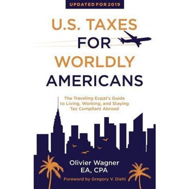 U.S. Taxes for Worldly Americans: The Traveling Expat's Guide to Living, Working, and Staying Tax Compliant Abroad, Wagner Olivier (Author)