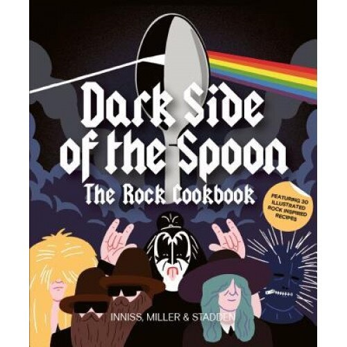 Dark Side of the Spoon: The Rock Cookbook, Joe Inniss (Author)