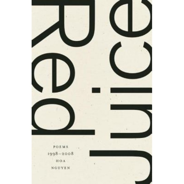 Red Juice: Poems 1998-2008, Hoa Nguyen (Author)