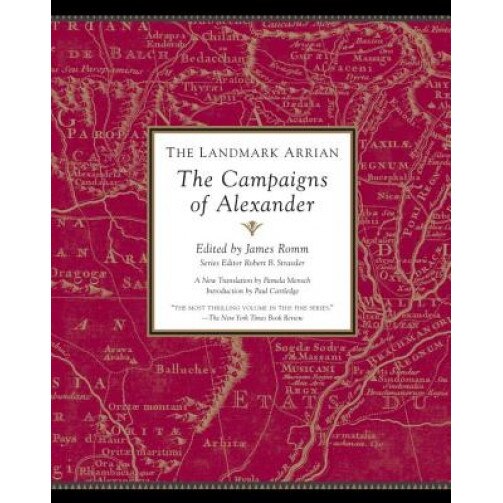 The Landmark Arrian: The Campaigns of Alexander, James Romm (Editor)