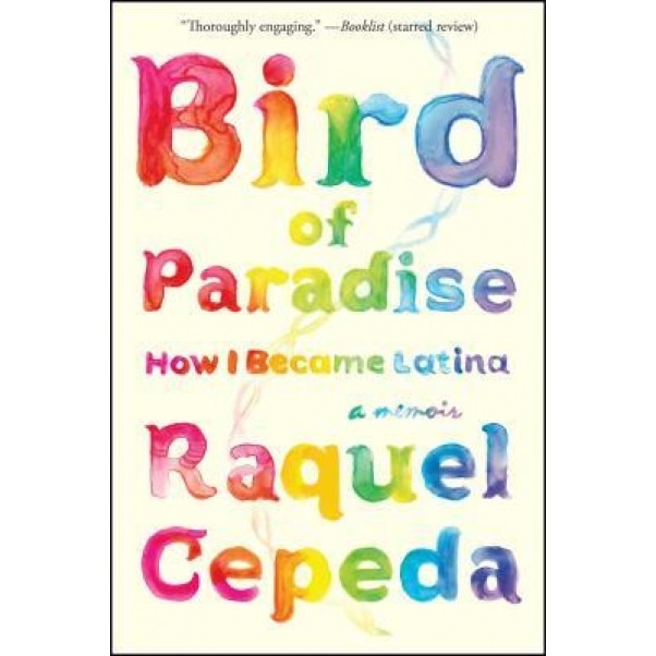 Bird of Paradise: How I Became Latina, Raquel Cepeda (Author)