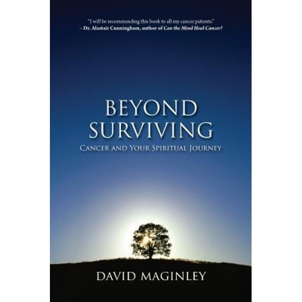 Beyond Surviving: Cancer and Your Spiritual Journey, David Maginley (Author)