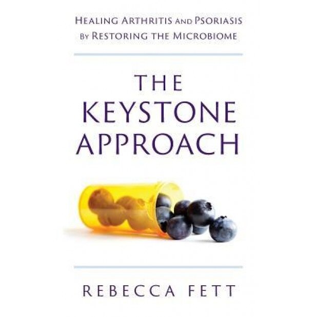 The Keystone Approach: Healing Arthritis and Psoriasis by Restoring the Microbiome, Rebecca Fett (Author)