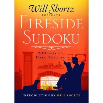 Will Shortz Presents Fireside Sudoku: 200 Puzzles to Warm Up Your Brain: Easy to Hard Sudoku Volume 1, Will Shortz (Author) Will Shortz Presents Fireside Sudoku: 200 Puzzles to Warm Up Your Brain: Easy to Hard Sudoku Volume 1, Will Shortz (Author)