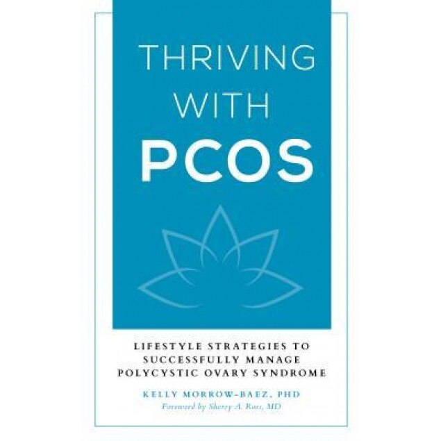 Thriving with Pcos: Lifestyle Strategies to Successfully Manage Polycystic Ovary Syndrome, Kelly Morrow-Baez (Author)