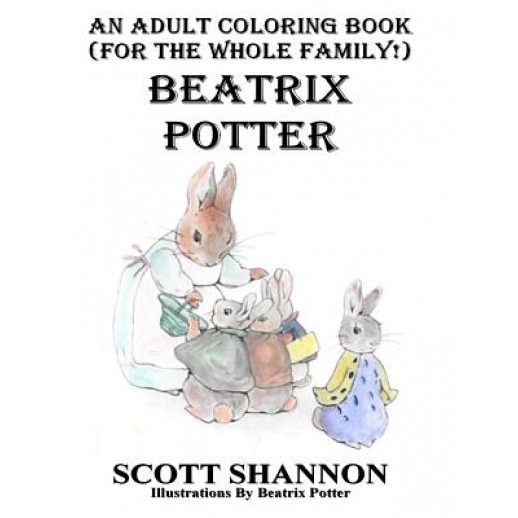 An Adult Coloring Book (for the Whole Family!) Beatrix Potter, Scott Shannon (Author)