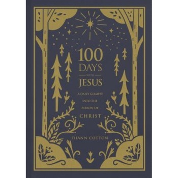 100 Days with Jesus: A Daily Glimpse Into the Person of Christ, Diann Cotton (Author) 100 Days with Jesus: A Daily Glimpse Into the Person of Christ, Diann Cotton (Author)