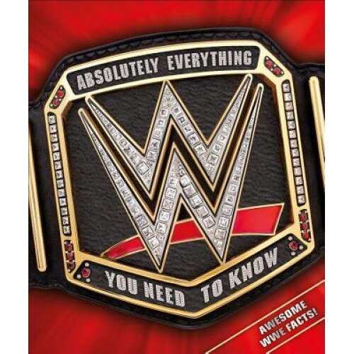 Wwe Absolutely Everything You Need to Know, DK (Author)