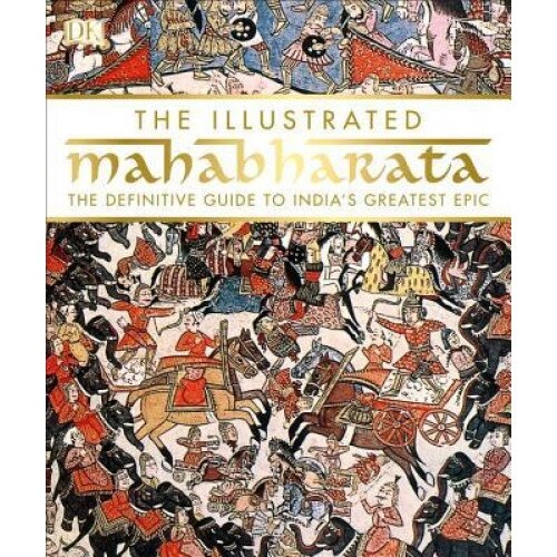 The Illustrated Mahabharata: The Definitive Guide to India S Greatest Epic, DK (Author)