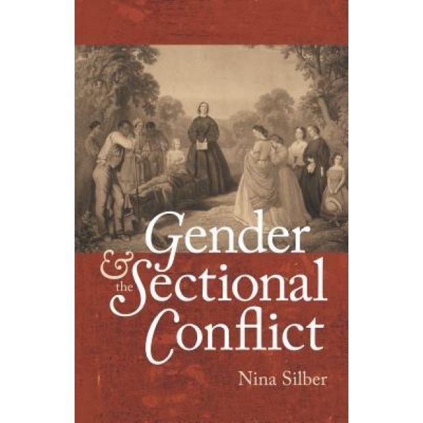 Gender and the Sectional Conflict, Nina Silber (Author)
