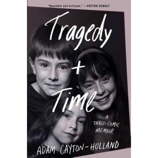 Tragedy Plus Time: A Tragi-Comic Memoir, Adam Cayton-Holland (Author)