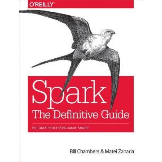 Spark: The Definitive Guide: Big Data Processing Made Simple, Bill Chambers (Author)