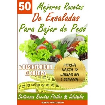 50 Mejores Recetas de Ensaladas Para Bajar de Peso y Desintoxicar El Cuerpo: Deliciosas Recetas Faciles y Saludables, Mario Fortunato (Author) 50 Mejores Recetas de Ensaladas Para Bajar de Peso y Desintoxicar El Cuerpo: Deliciosas Recetas Faciles y Saludables, Mario Fortunato (Author)