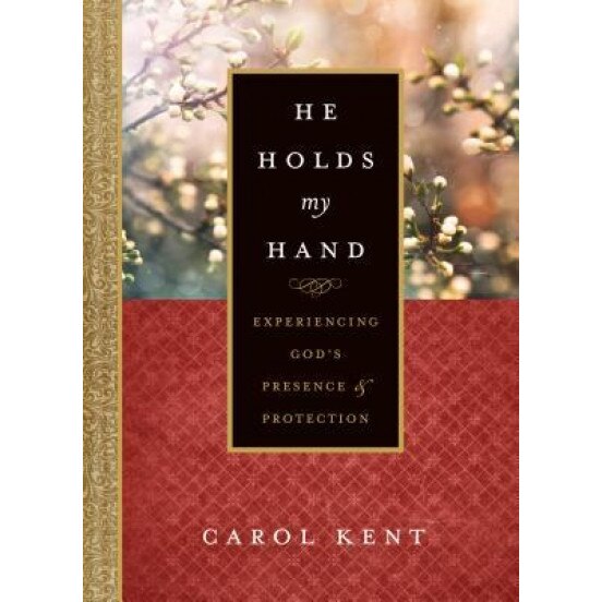 He Holds My Hand: Experiencing God's Presence and Protection, Carol Kent (Author)