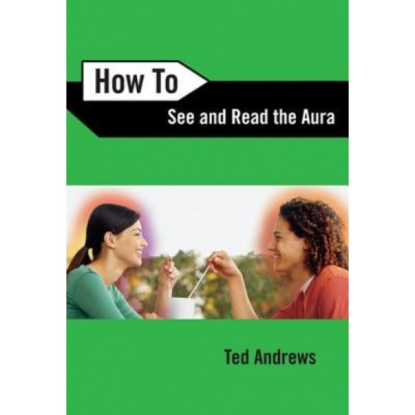 How to See & Read the Aura, Ted Andrews