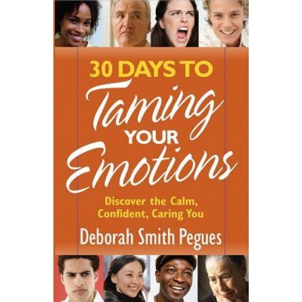 30 Days to Taming Your Emotions: Discover the Calm, Confident, Caring You, Deborah Smith Pegues (Author)