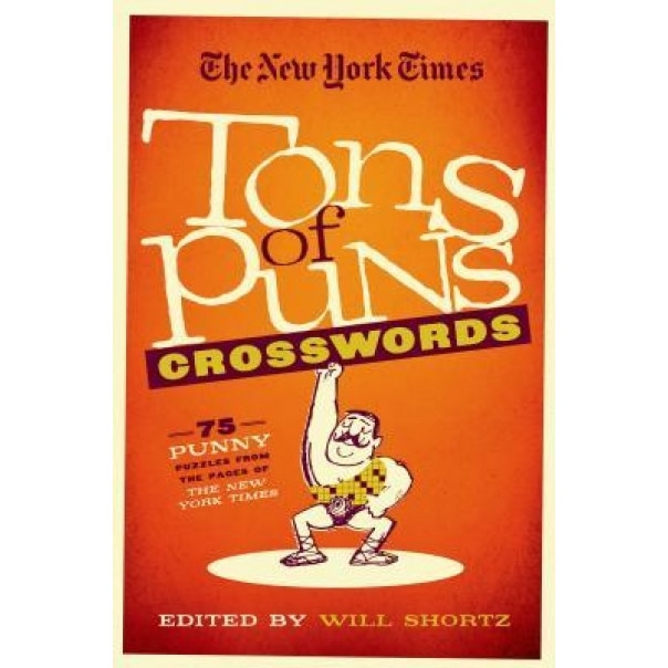 The New York Times Tons of Puns Crosswords: 75 Punny Puzzles from the Pages of the New York Times, Will Shortz (Author)